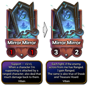 Mirror Mirror has a complete rework. Old: Support +1+1 and whenever the supported character is attacked by a ranged character, reflect that much damage back. New: Each fight, if the enemy across from me has Ranged. I gain Ranged.  The same is also true of sneak and treasure hoard.