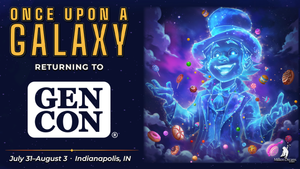 Once Upon a Galaxy returning to GenCon. July 31 to august 3. Indianapolis Indiana